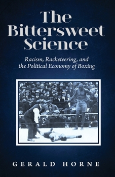 Paperback The Bittersweet Science: racism, racketeering and the political economy of boxing Book