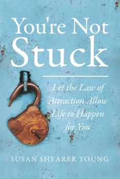 Paperback You're Not Stuck: Let the Law of Attraction Allow Life to Happen for You Book