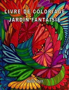 Paperback Livre de coloriage - Jardin fantaisie: Pour réduire le stress, anxiété et se libérer des émotions négatives [French] Book