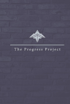 Hardcover The Progress Project: Creating Progress for a Better Tomorrow Book