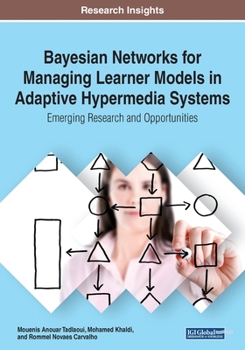 Paperback Bayesian Networks for Managing Learner Models in Adaptive Hypermedia Systems: Emerging Research and Opportunities Book