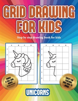 Paperback Step by step drawing book for kids (Grid drawing for kids - Unicorns): This book teaches kids how to draw using grids Book