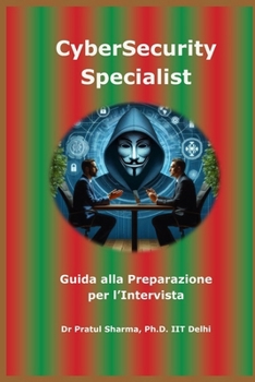 Guida alla Preparazione per l’Intervista CyberSecurity Specialist: Italian Edition (Italino)