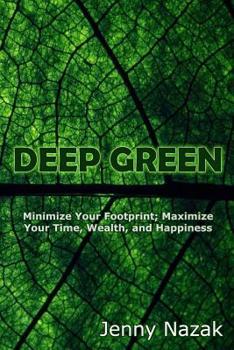 Paperback Deep Green: Minimize Your Footprint; Maximize Your Time, Wealth, and Happiness Book