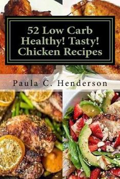 Paperback 52 Low Carb Healthy! Tasty! Chicken Recipes: Gluten Free Dairy Free Soy Free Nightshade Free Grain Free Unprocessed, Low Carb, Healthy Ingredients Book