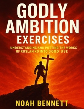 Paperback Godly Ambition Exercises: Understanding and Putting the Works of Ruslan KD into Good Use Book