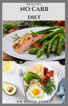 Paperback Healthy No Carb Diet: Delicious No Carb Recipes For Weight Loss, Healthy Living And Fat Burning Book