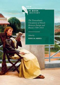 The Transatlantic Circulation of Novels Between Europe and Brazil, 1789-1914 - Book  of the New Directions in Book History