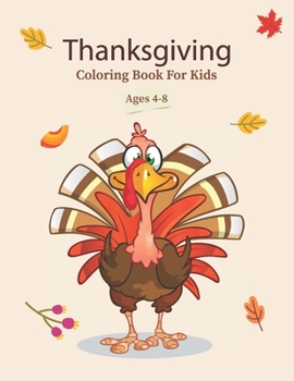 Paperback Thanksgiving Coloring Book For Kids Ages 4-8: Funny Turkey Thankful Coloring Activity Book For Toddlers & Kids T Is For Thankful Preschool Activities Book