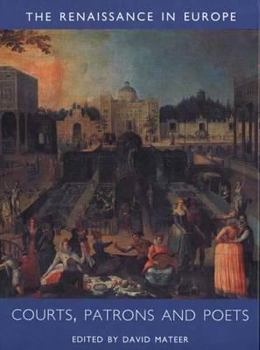 Courts, Patrons and Poets: The Renaissance in Europe: A Cultural Enquiry, Volume 2 (Renaissance in Europe series) - Book  of the Renaissance in Europe