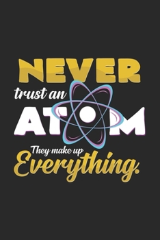 Paperback Never trust an atom: 6x9 Chemistry - dotgrid - dot grid paper - notebook - notes Book