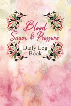 Blood Sugar & Pressure Daily Log Book: 2 Year Daily Blood Sugar Level & Blood Pressure Tracker, Before-After (Breakfast, Lunch, Dinner, Bedtime)