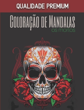 Paperback Coloração de Mandalas - Os mortos - Qualidade Premium: Magníficos Mandalas para os apaixonados - Livro de colorir Adultos e Crianças Anti-Stress e rel [Portuguese] Book