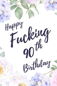 Paperback Happy Fucking 90th Birthday: 6x9" Lined Notebook/Journal Birthday Gift Idea. Funny Card Alternative Book