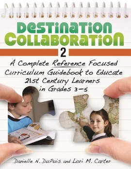 Paperback Destination Collaboration 2: A Complete Reference Focused Curriculum Guidebook to Educate 21st Century Learners in Grades 3-5 Book