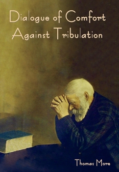 Hardcover Dialogue of Comfort against Tribulation Book
