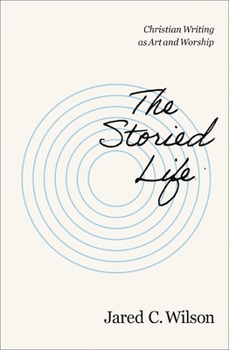 Paperback The Storied Life: Christian Writing as Art and Worship Book