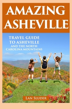 Paperback Amazing Asheville: Travel Guide to Asheville and the North Carolina Mountains Book