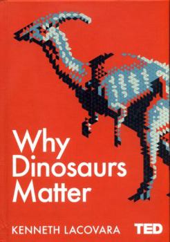 Why dinosaurs matter - Book #17 of the TED Books