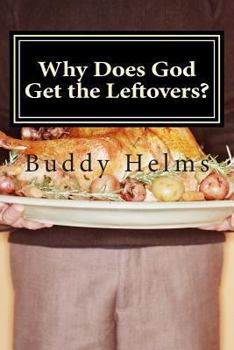 Paperback Why Does God Get the Leftovers? Book