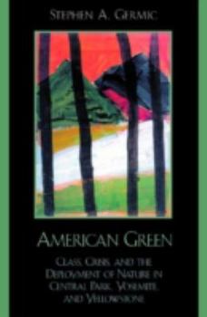 Paperback American Green: Class, Crisis, and the Deployment of Nature in Central Park, Yosemite, and Yellowstone Book