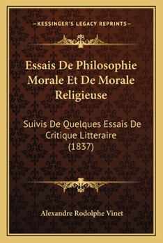 Paperback Essais De Philosophie Morale Et De Morale Religieuse: Suivis De Quelques Essais De Critique Litteraire (1837) [French] Book