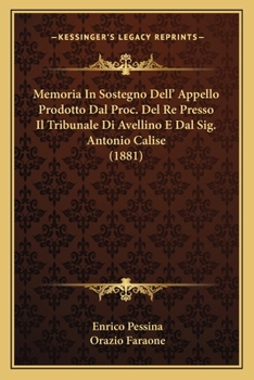 Paperback Memoria In Sostegno Dell' Appello Prodotto Dal Proc. Del Re Presso Il Tribunale Di Avellino E Dal Sig. Antonio Calise (1881) [Italian] Book