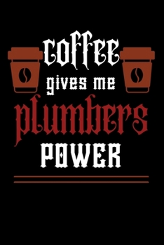 COFFEE gives me plumbers power: College ruled Notebook: Jotter, Journal, Planner, Composition, Ruled Note book, Stationery Supplies, Home Stationary / ... Paperback /For coffee lover plumbers