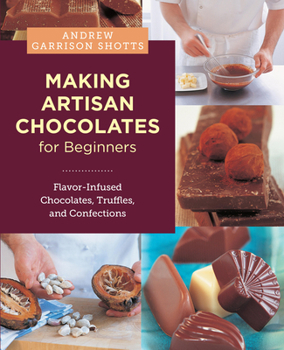 Paperback Making Artisan Chocolates for Beginners: Flavor-Infused Chocolates, Truffles, and Confections Book
