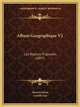 Paperback Album Geographique V2: Les Regions Tropicales (1897) [French] Book