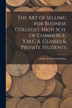 The Art of Selling, for Business Colleges, High Schools of Commerce, Y. M. C ...