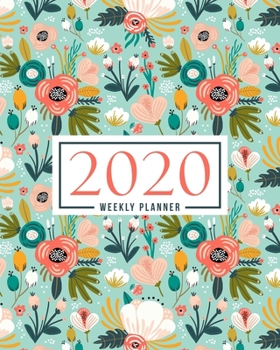 2020 Weekly Planner: Jan 1, 2020 to Dec 31, 2020: Monthly & Weekly View Planner & Organizer: Teal & Coral Pink Flowers: 978-1-7008-0326-9