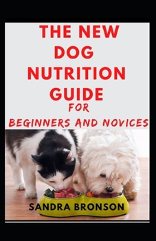 Paperback The New Dog Nutrition Guide For Beginners And Novices Book