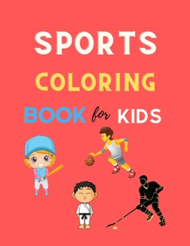 Paperback Sports Coloring book book for kids: Cool sports coloring book for kids 4-8, 8-12 Football, Baseball, basketball, Tennis, Hockey, karate & more: Great Book