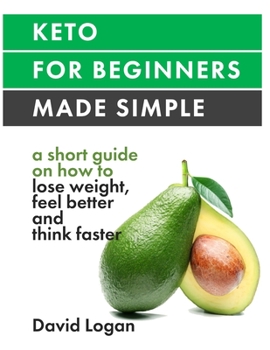 Paperback Keto for beginners made simple: A short guide on how to lose weight, feel better and think faster Book
