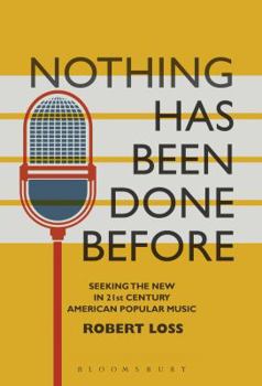 Paperback Nothing Has Been Done Before: Seeking the New in 21st-Century American Popular Music Book