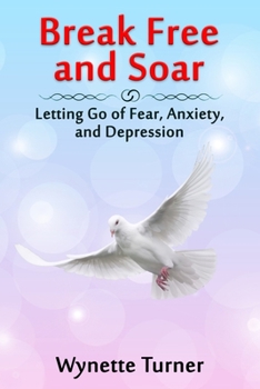 Paperback Break Free and Soar: Letting Go of Fear, Anxiety, and Depression Book