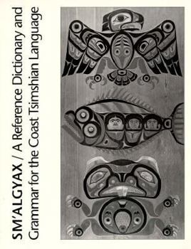 Paperback Sm'algyax: A Reference Dictionary and Grammar of the Coast Tsimshian Language Book