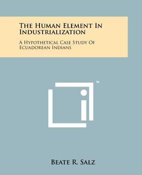 Paperback The Human Element in Industrialization: A Hypothetical Case Study of Ecuadorean Indians Book