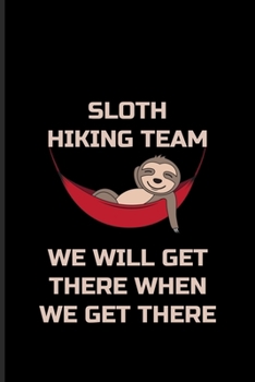 Paperback Sloth Hiking Team We Will Get There When We Get There: Sloth Hiking Team Undated Planner - Weekly & Monthly No Year Pocket Calendar - Medium 6x9 Softc Book