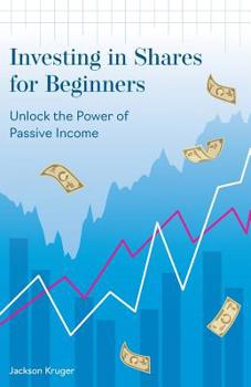 Paperback Investing in Shares for Beginners: Unlock the Power of Passive Income Book
