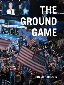 Hardcover Charles Burson: The Ground Game: Through My Lens, the 2016 Campaign Book