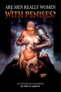Paperback Are Men Really Woman with Penises?: An investigative report by Eric B. Gibson Book