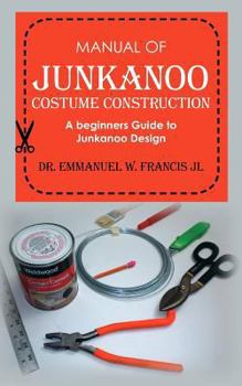 Paperback Manual of Junkanoo Costume Construction: A beginners Guide to Junkanoo Design Book