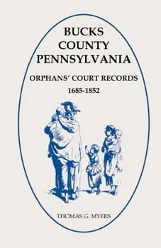 Paperback Bucks County, Pennsylvania Orphans' Court Records, 1685-1852 Book