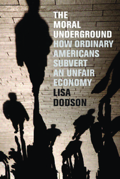 Hardcover The Moral Underground: How Ordinary Americans Subvert an Unfair Economy Book