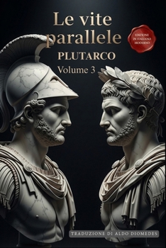 Paperback Le Vite Parallele - Volume 3: Un Capolavoro della Storia in Italiano Moderno (Le Vite Parallele di Plutarco) (Italian Edition) [Italian] Book