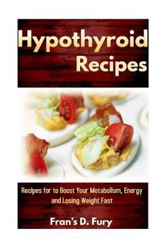 Paperback Hypothyroid Recipes: Recipes for to Boost Your Metabolism, Energy and Losing Weight Fast Book