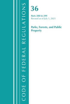 Paperback Code of Federal Regulations, Title 36 Parks, Forests, and Public Property 200-299, Revised as of July 1, 2021 Book