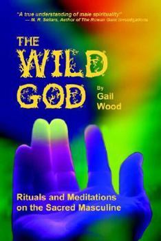 Paperback The Wild God: Rituals and Meditations on the Sacred Masculine Book